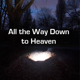 All the Way Down to Heaven